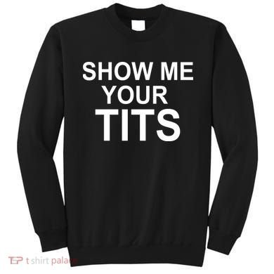 Show Me Your Tits Sweatshirt