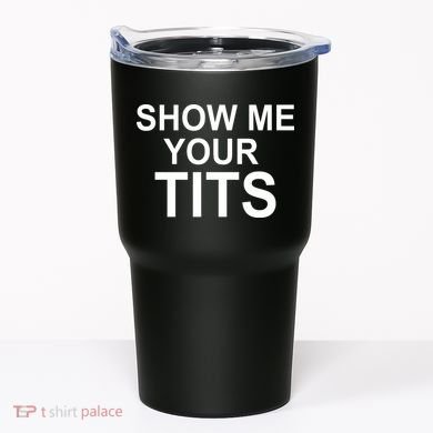 Show Me Your Tits Tumbler