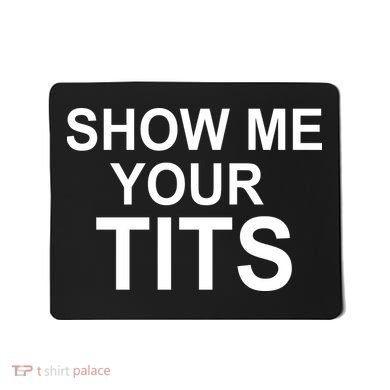 Show Me Your Tits Mousepad