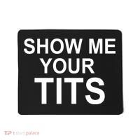 Show Me Your Tits Mousepad thumb 0