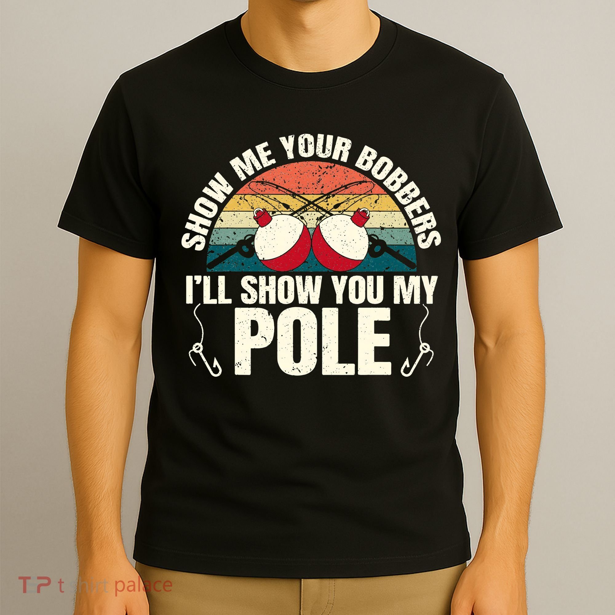Show Me Your Bobbers for a Adult Humor Fishing T-Shirt