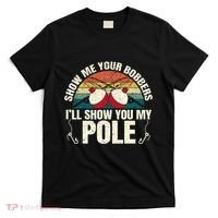 Show Me Your Bobbers For A Adult Humor T-Shirt thumb 0