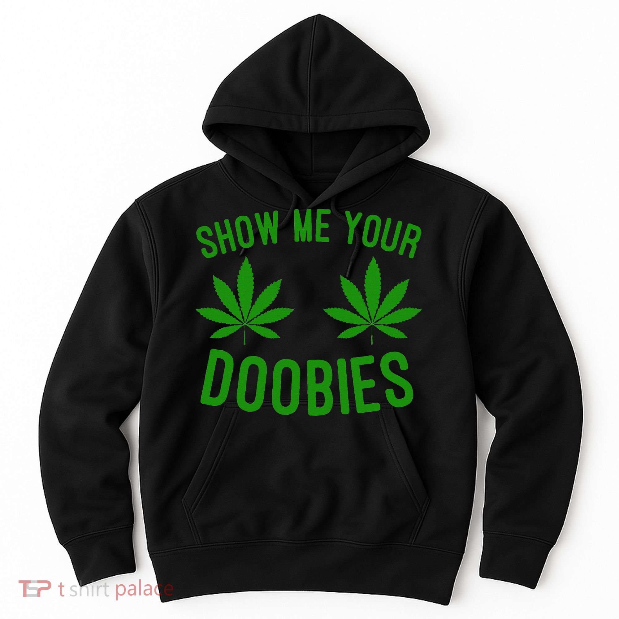 Show Me Your Doobies Funny Weed Smoker Marijuana High Hoodie