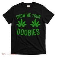Show Me Your Doobies Funny Weed Smoker Marijuana High T-Shirt thumb 0