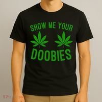 Show Me Your Doobies Funny Weed Smoker Marijuana High T-Shirt thumb 3