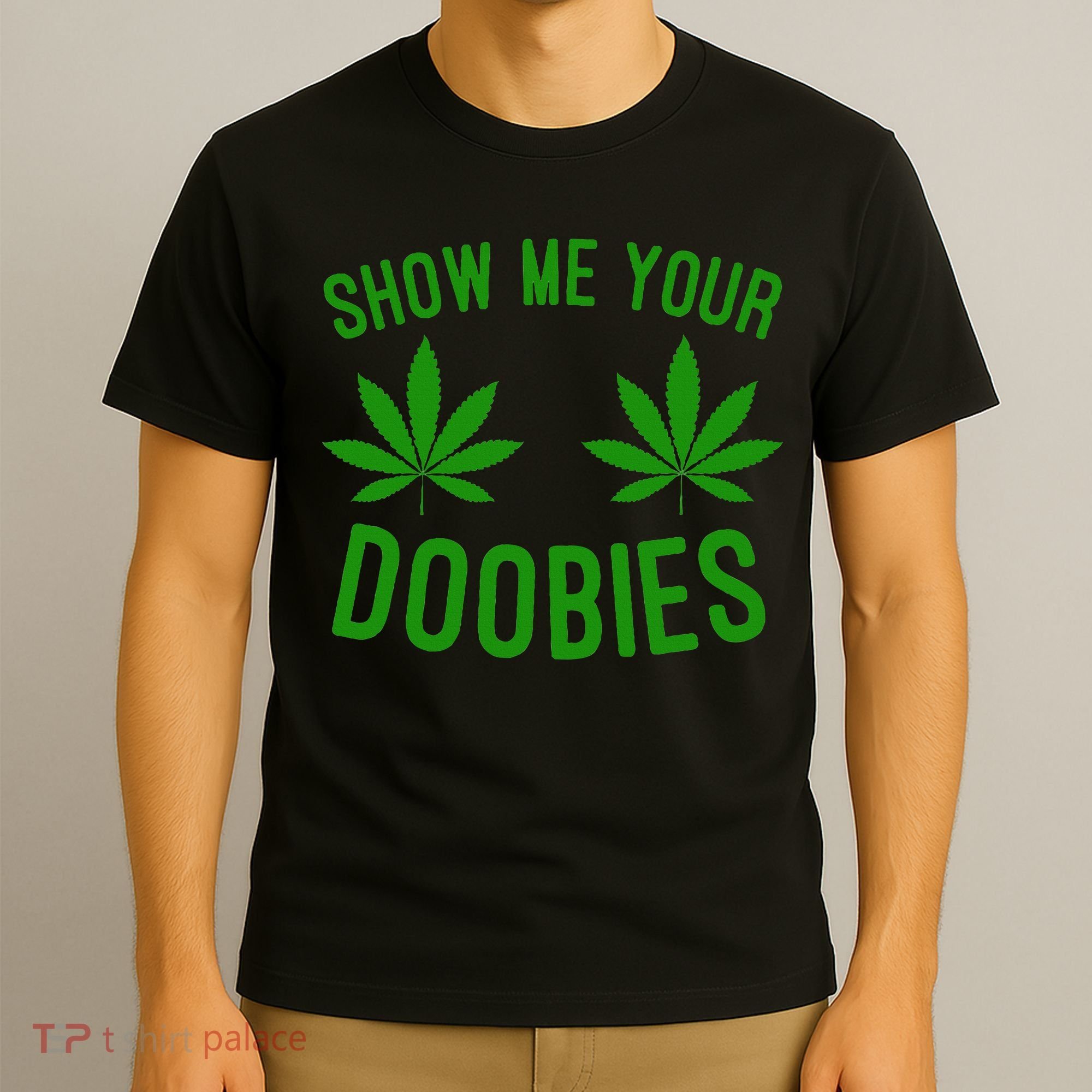 Show Me Your Doobies Funny Weed Smoker Marijuana High T-Shirt