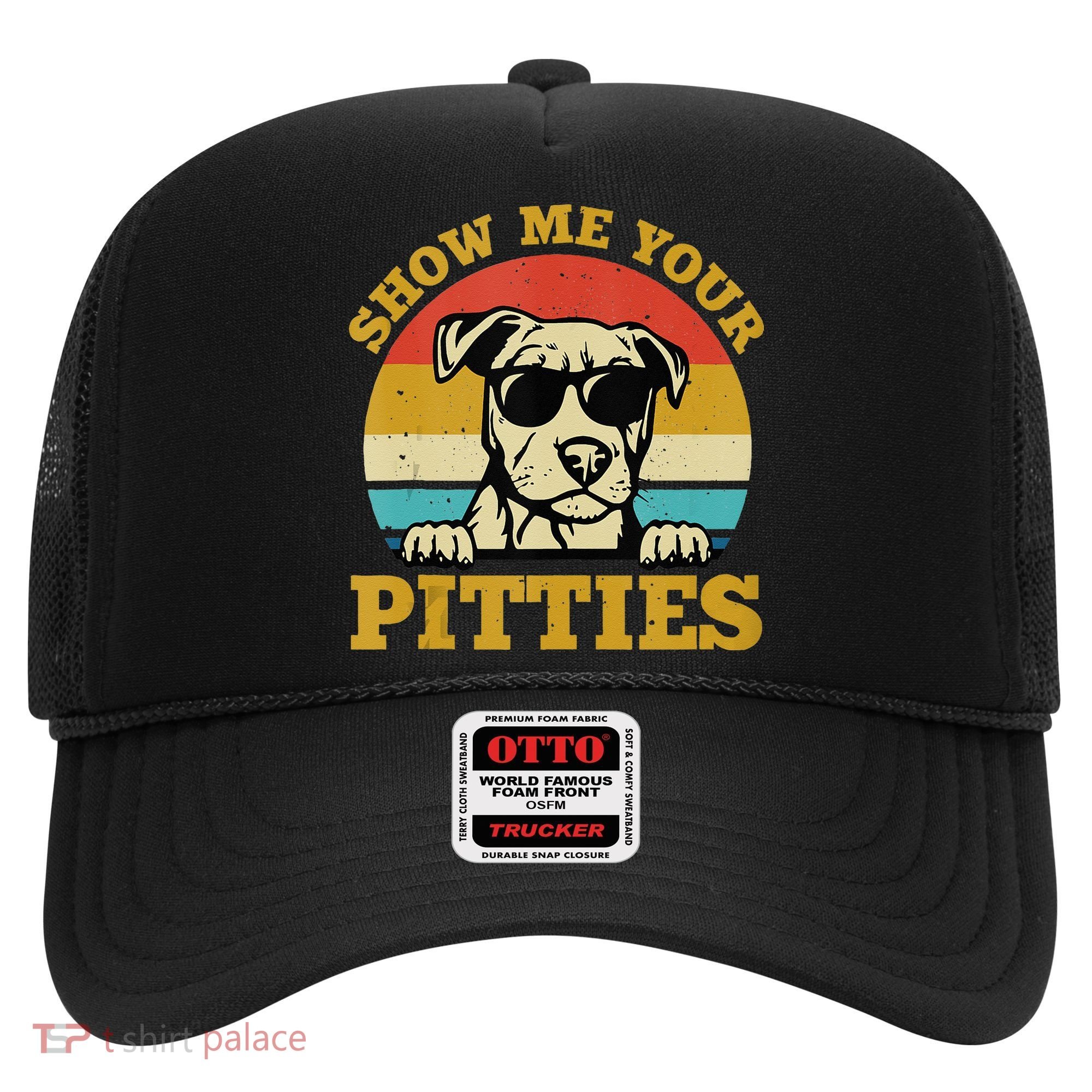 Show Me Your Pitties Funny Pitbull Dog Lovers Hat
