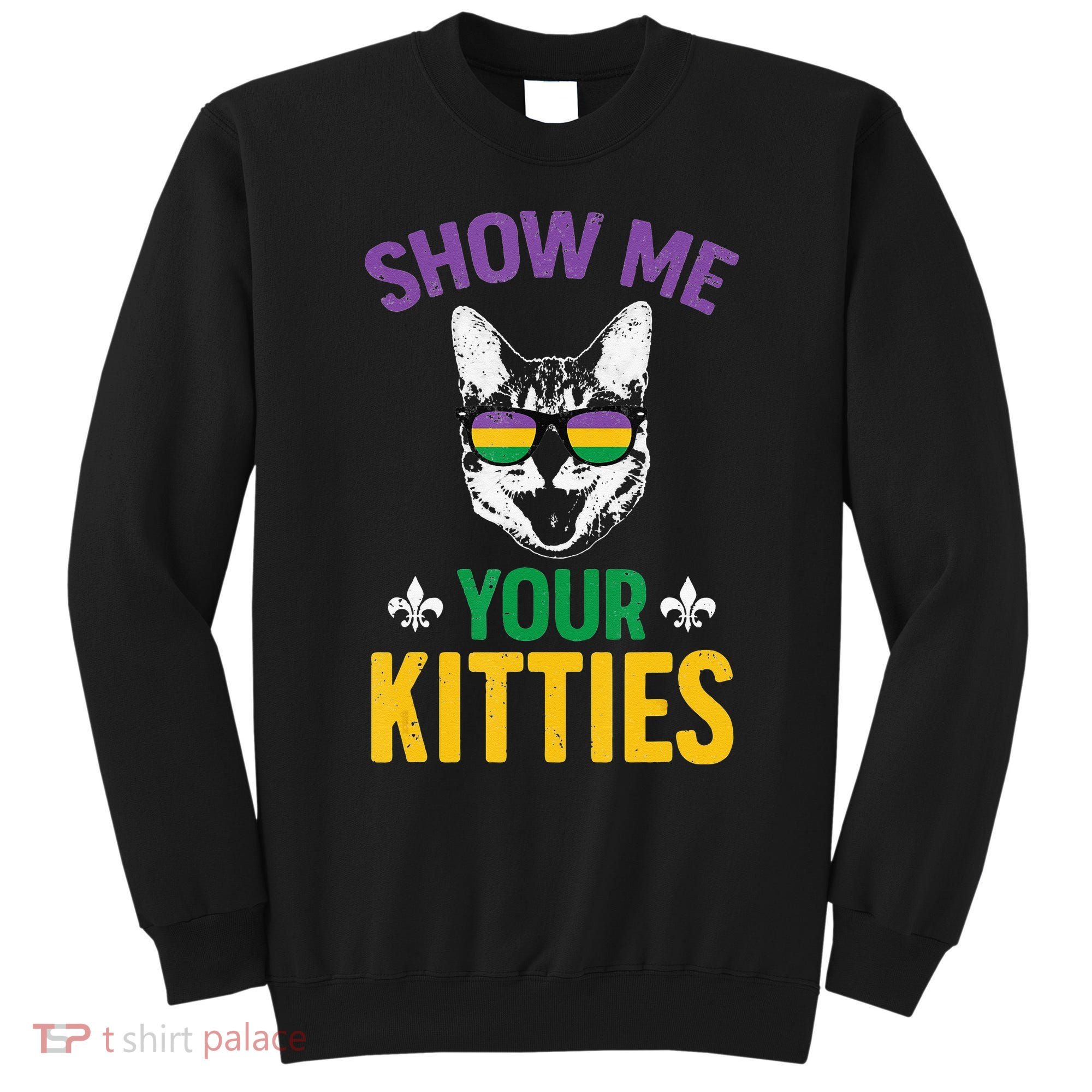 Show Me Your Kitties Funny Mardi Gras Carnival Sweatshirt