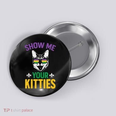 Show Me Your Kitties Funny Mardi Gras Carnival Button