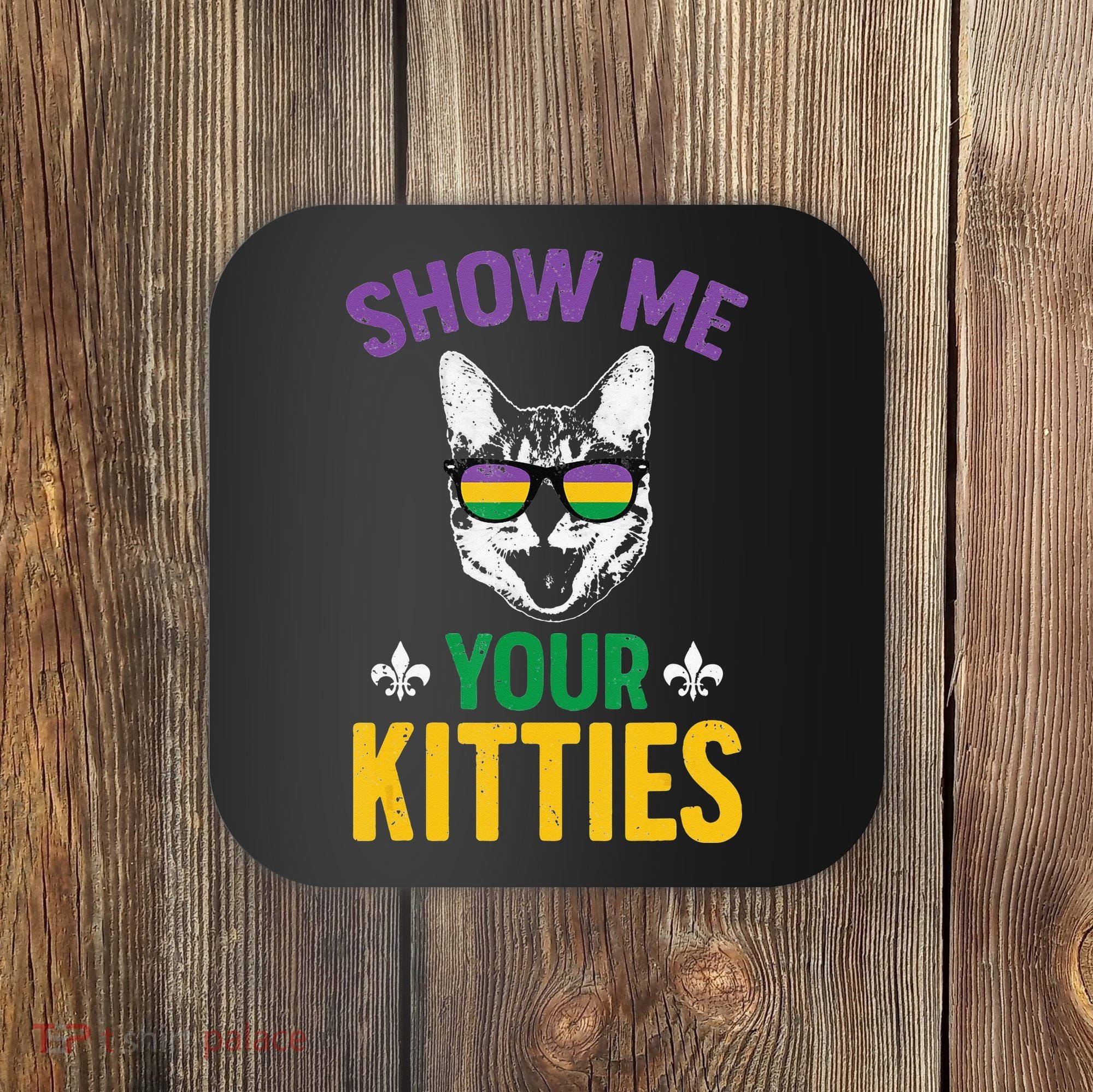 Show Me Your Kitties Funny Mardi Gras Carnival Coaster