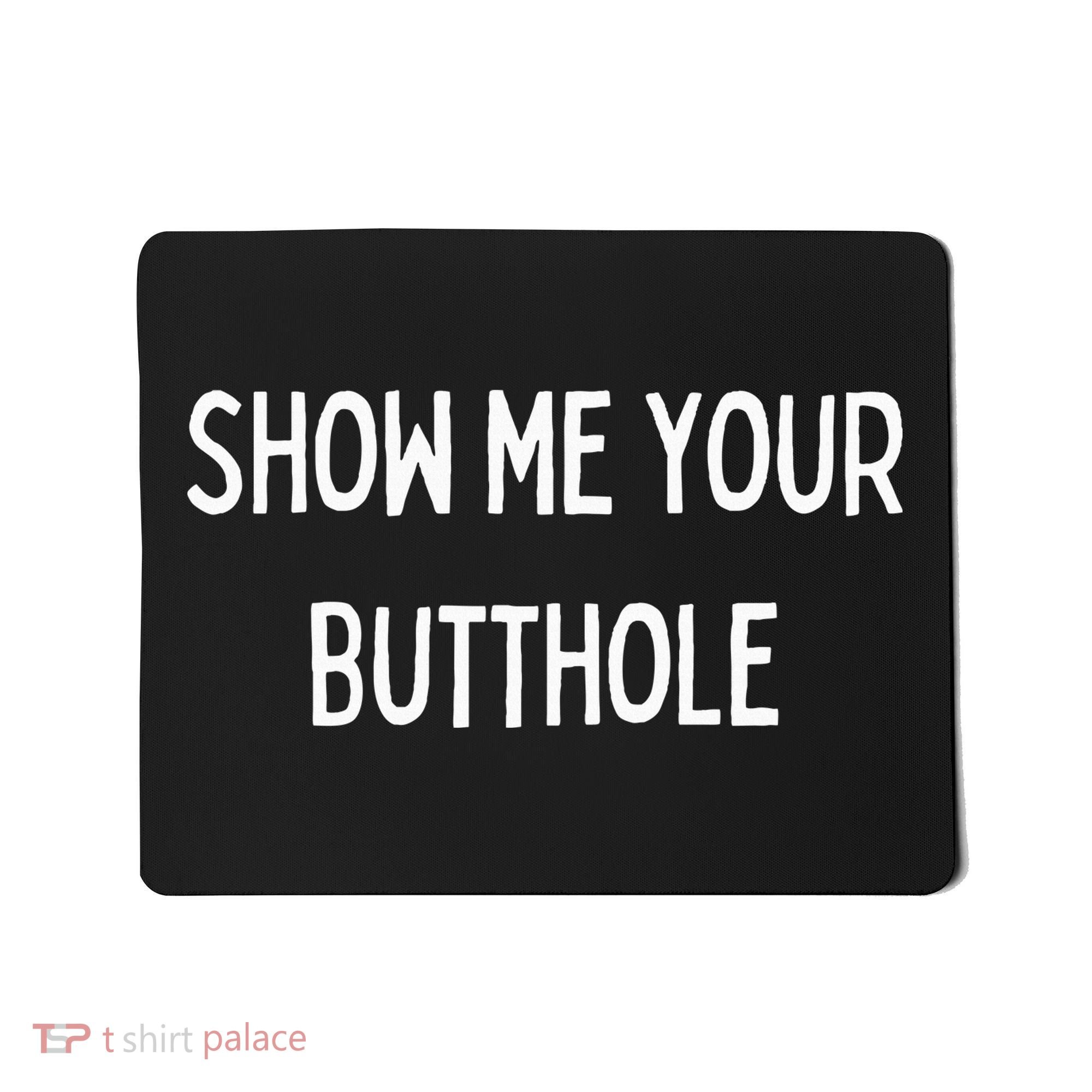 Show Me Your Butthole Mousepad