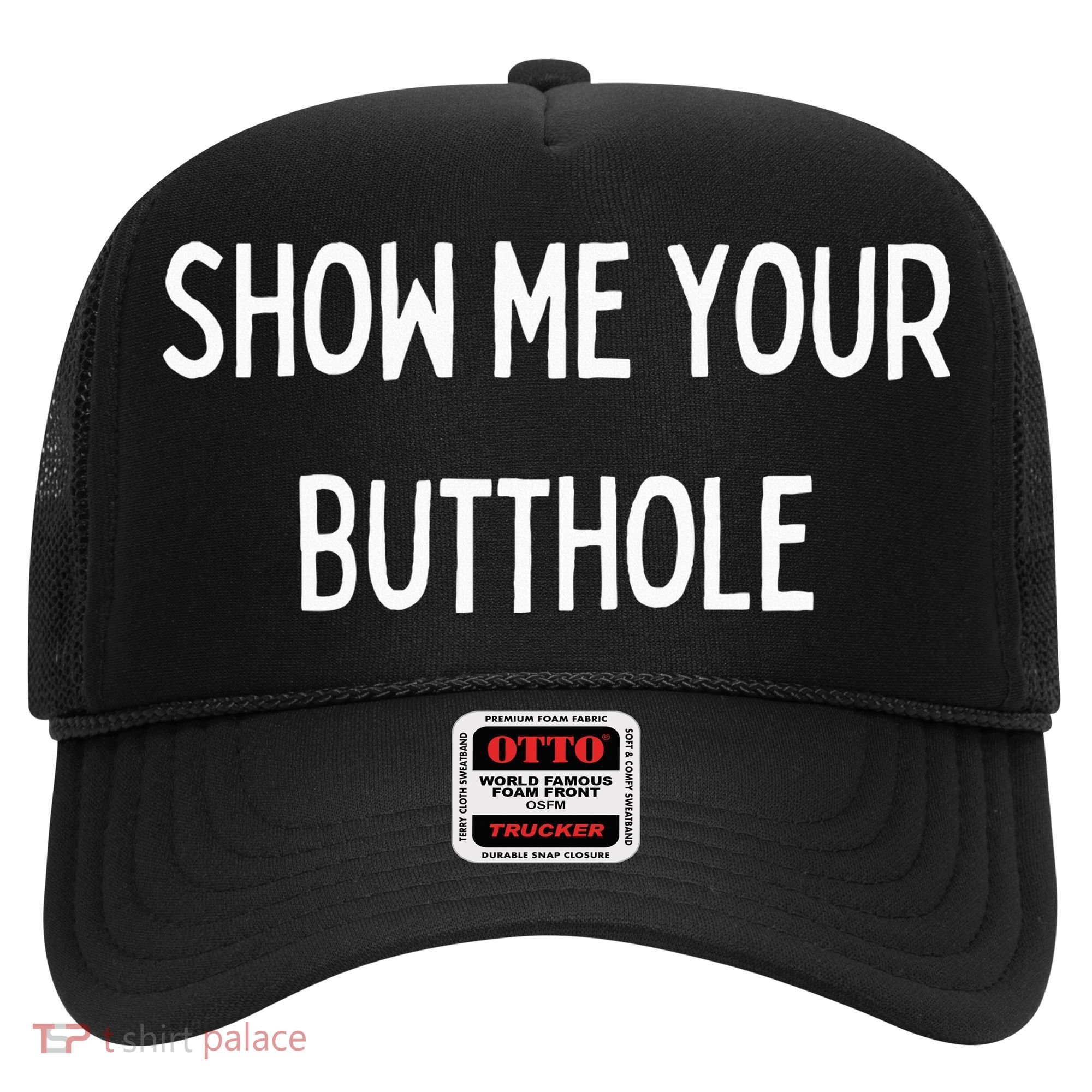 Show Me Your Butthole Hat
