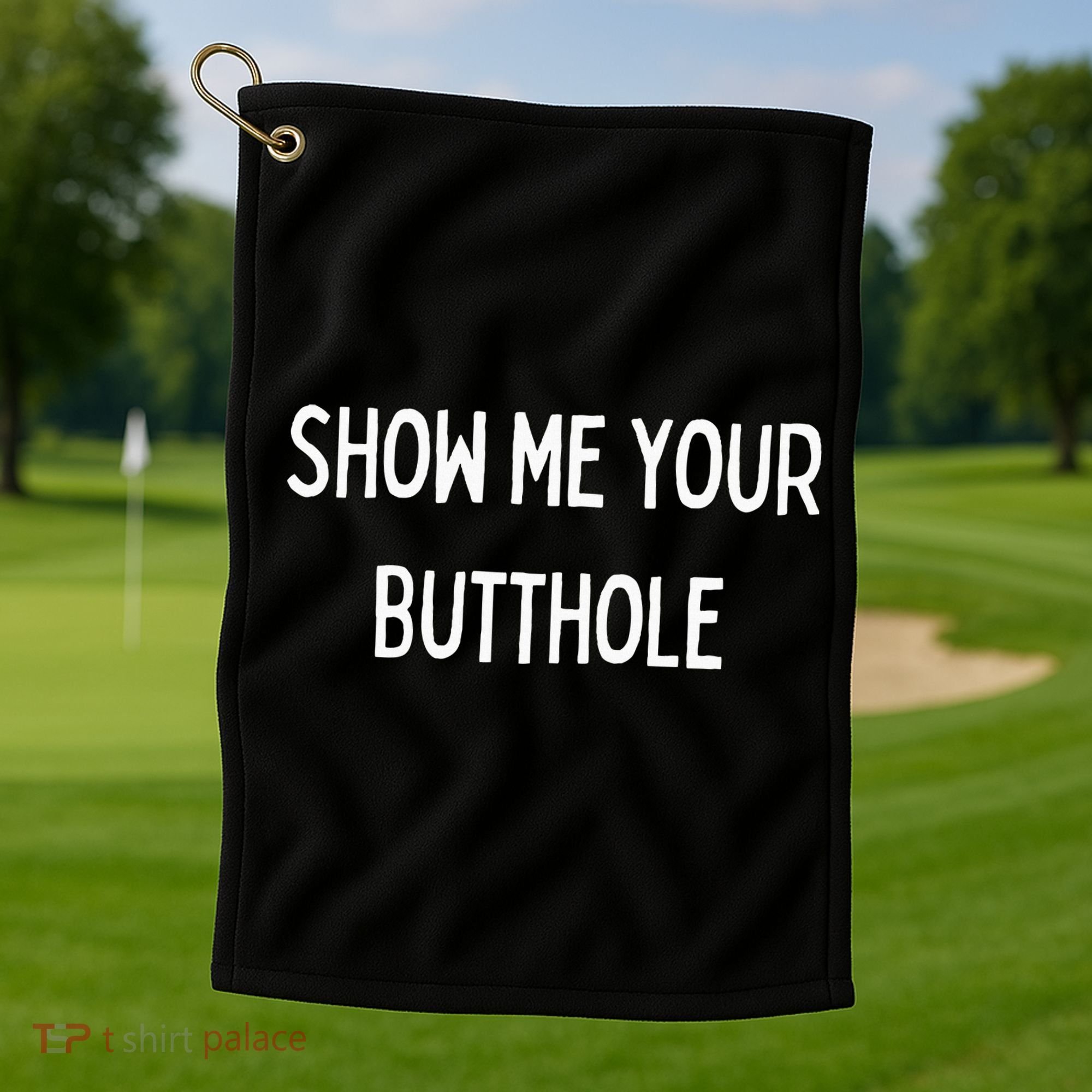 Show Me Your Butthole Golf Towel