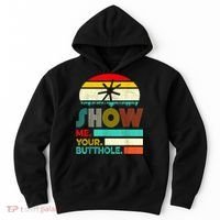 Show Me Your Butthole, Funny, Joke, Sarcastic, Family Hoodie thumb 0