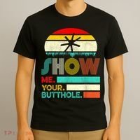 Show Me Your Butthole, Funny, Joke, Sarcastic, Family T-Shirt thumb 3