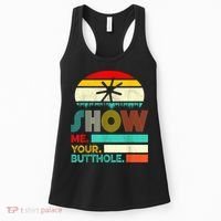 Show Me Your Butthole, Funny, Joke, Sarcastic, Family Women's Tank Top thumb 0