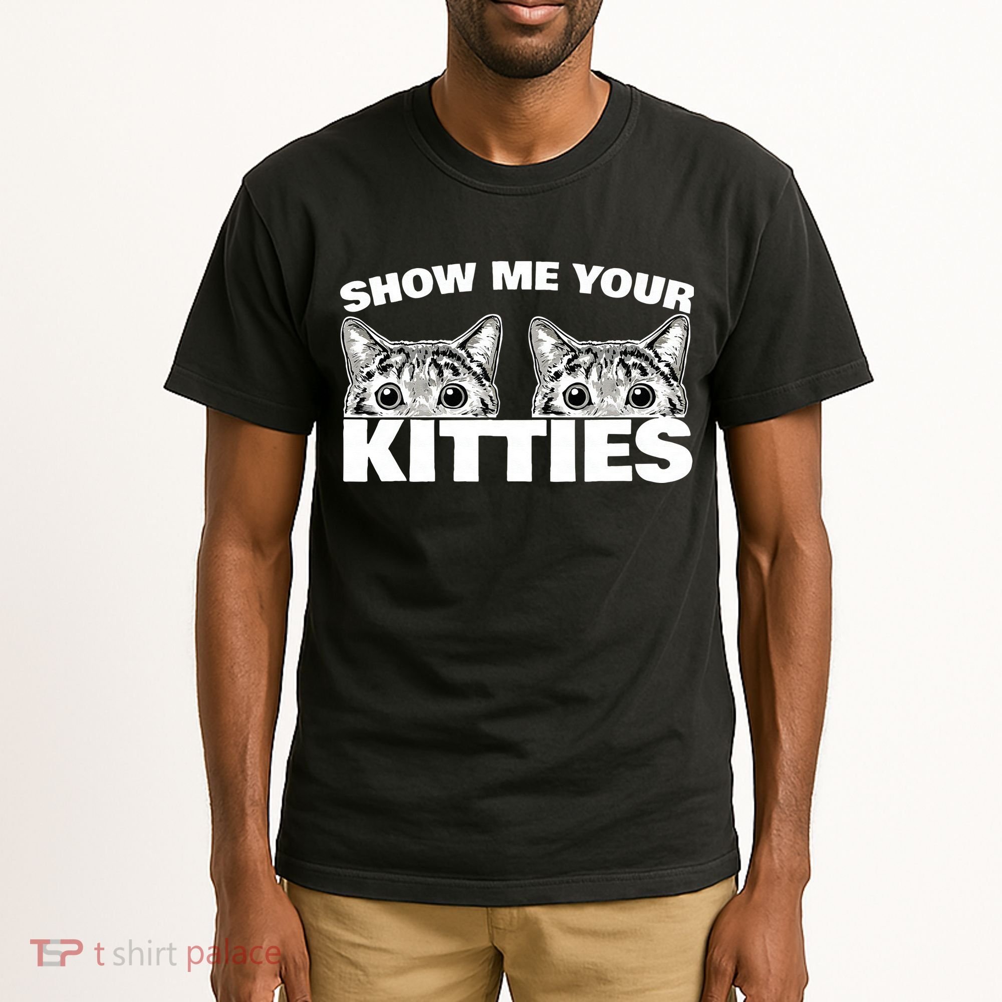 Show Me Your Kitties Cat Pun Show Me Your Kitties Tall T-Shirt