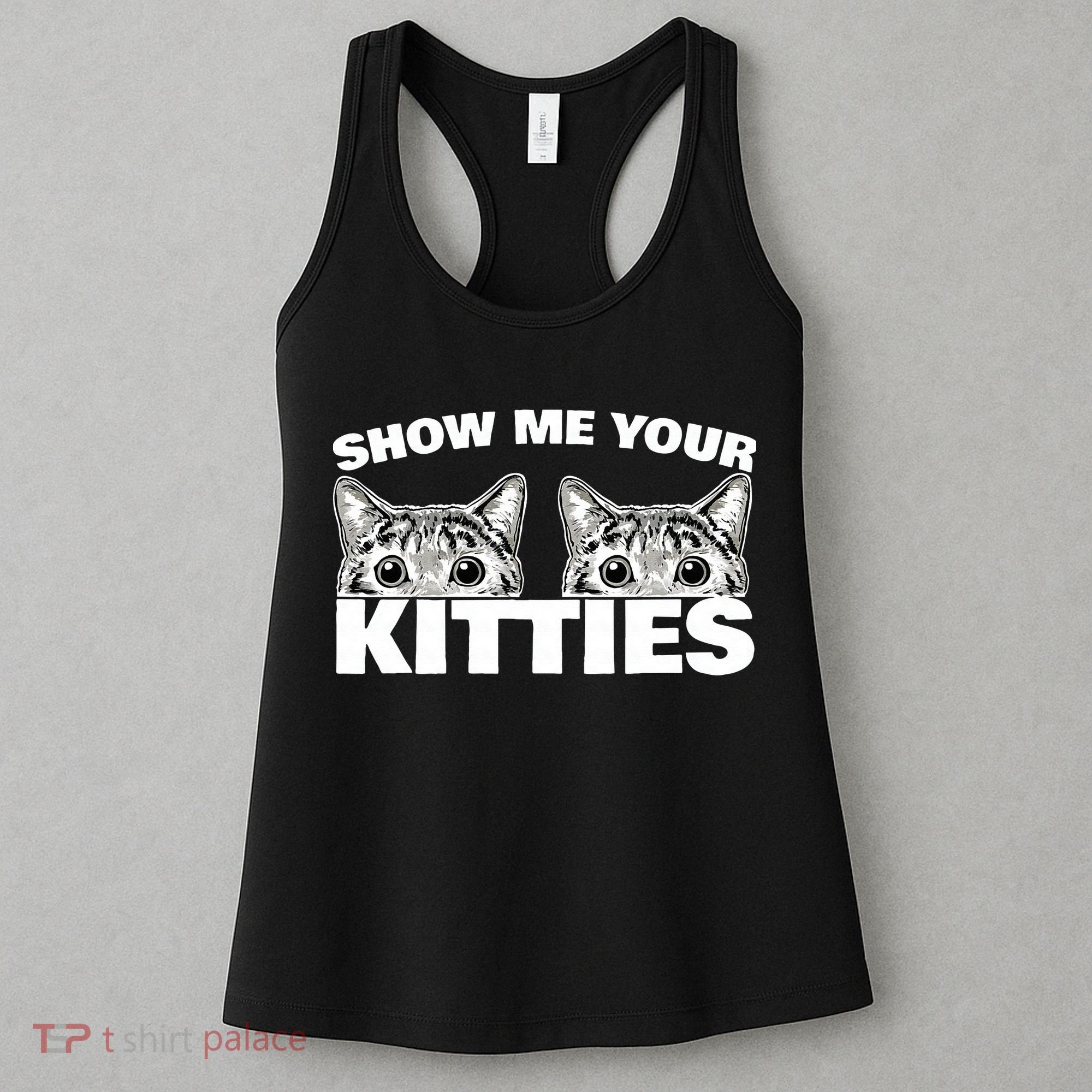 Show Me Your Kitties Cat Pun Show Me Your Kitties Women's Tank Top