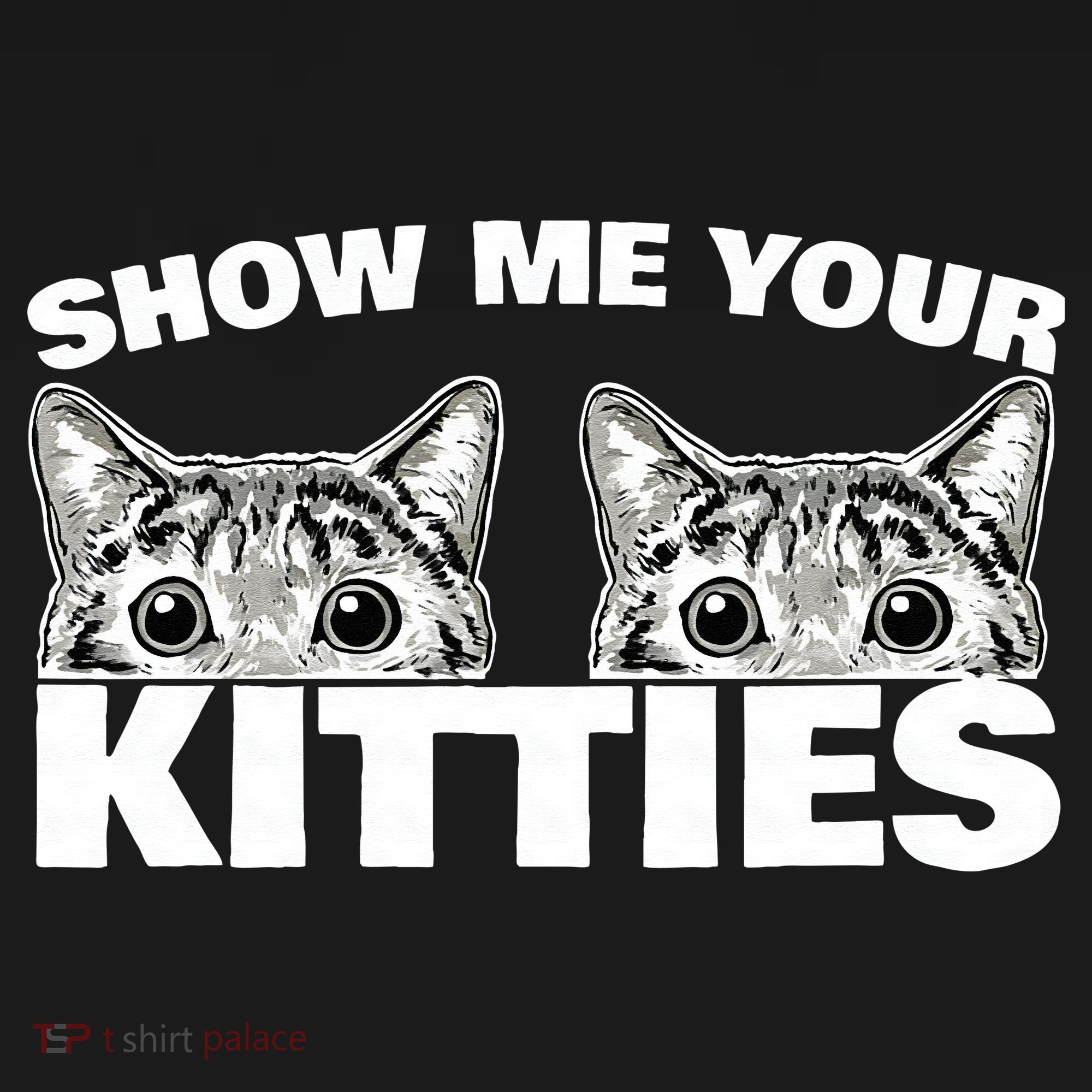Show Me Your Kitties Cat Pun Show Me Your Kitties Women's Tank Top
