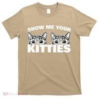 Show Me Your Kitties Cat Pun Show Me Your Kitties T-Shirt thumb 0