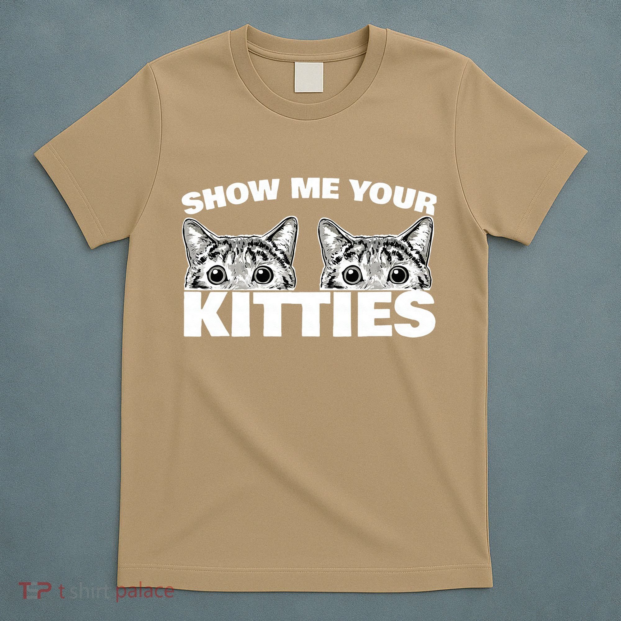 Show Me Your Kitties Cat Pun Show Me Your Kitties T-Shirt