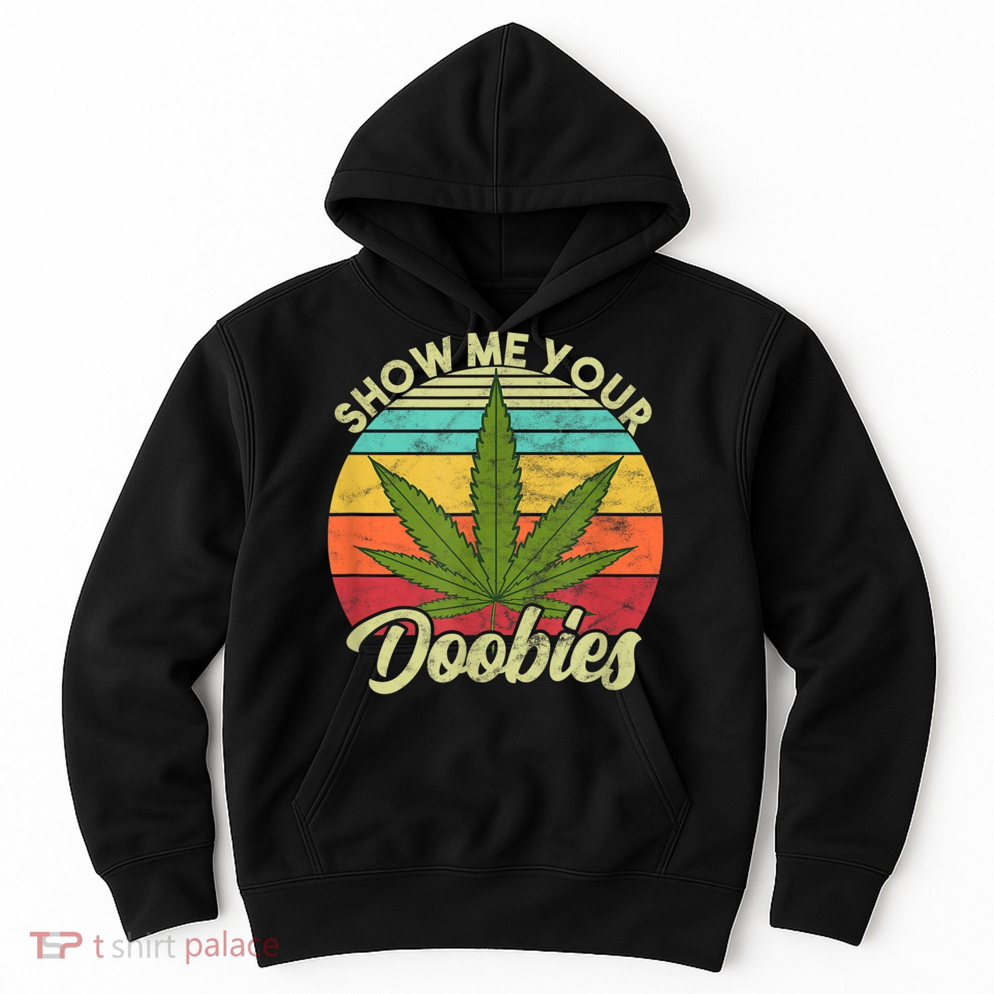 Show Me Your Doobies Marijuana Weed Cannabis Hoodie