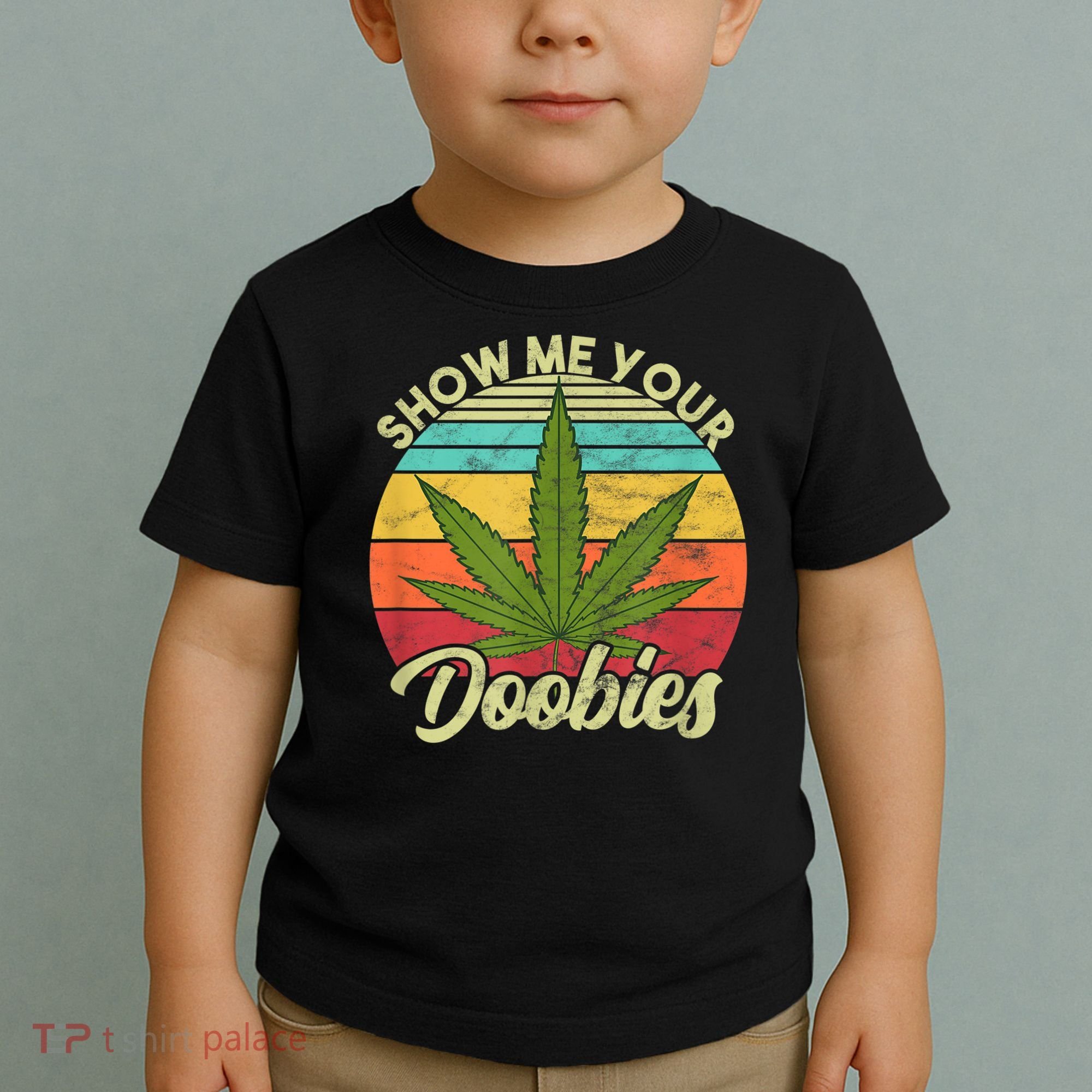 Show Me Your Doobies Marijuana Weed Cannabis Toddler T-Shirt