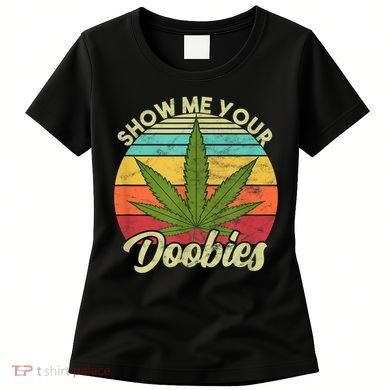 Show Me Your Doobies Marijuana Weed Cannabis Women's T-Shirt