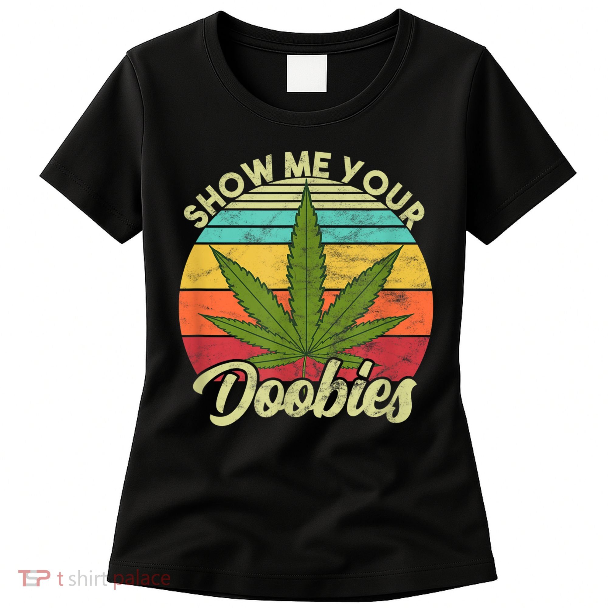 Show Me Your Doobies Marijuana Weed Cannabis Women's T-Shirt