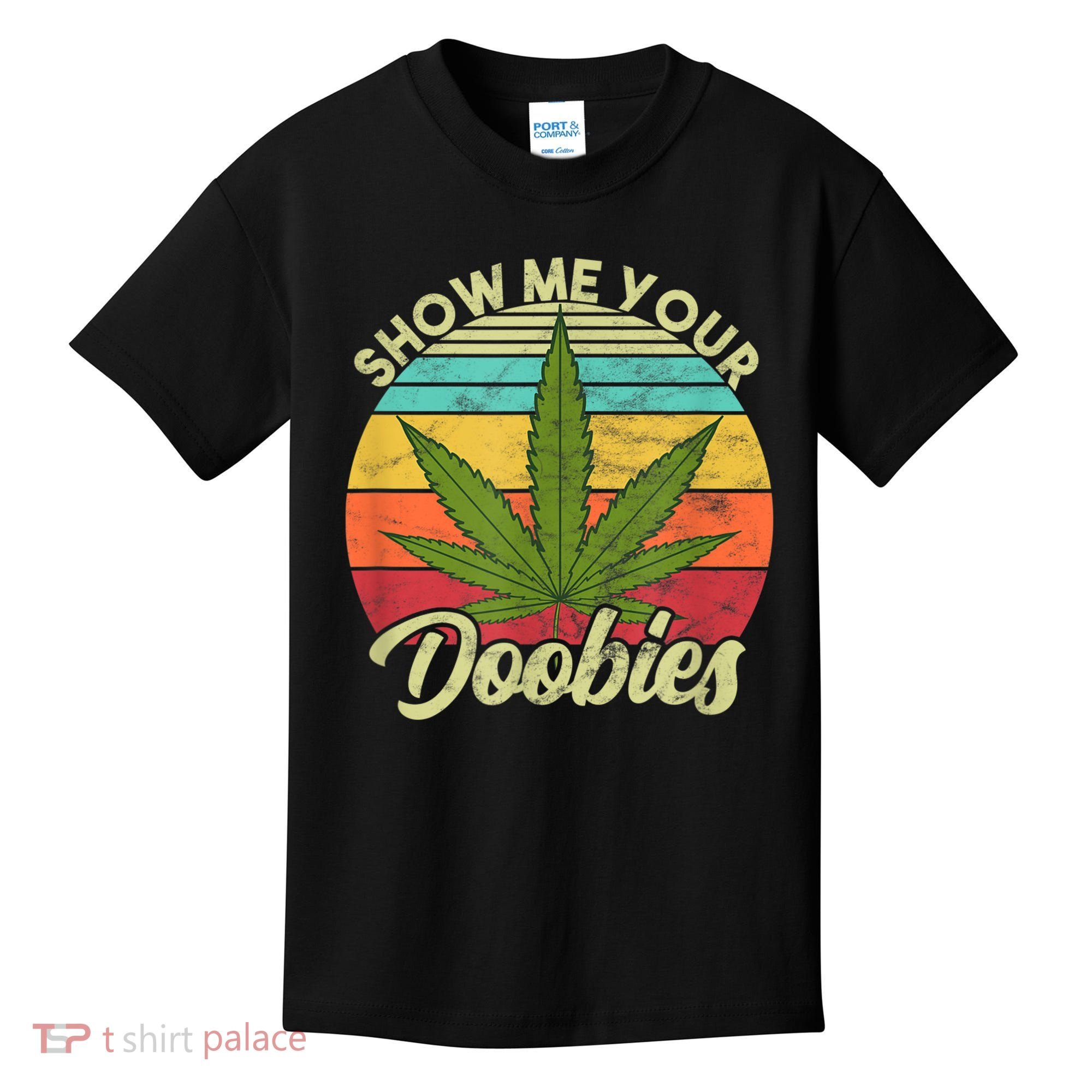 Show Me Your Doobies Marijuana Weed Cannabis Kids T-Shirt