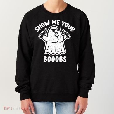 Show Me Your Booobs Funny Dumb Ghost Women's Sweatshirt