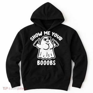 Show Me Your Booobs Funny Dumb Ghost Hoodie