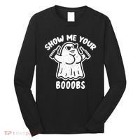 Show Me Your Booobs Funny Dumb Ghost Long Sleeve Shirt thumb 0