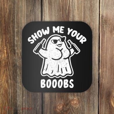 Show Me Your Booobs Funny Dumb Ghost Coaster