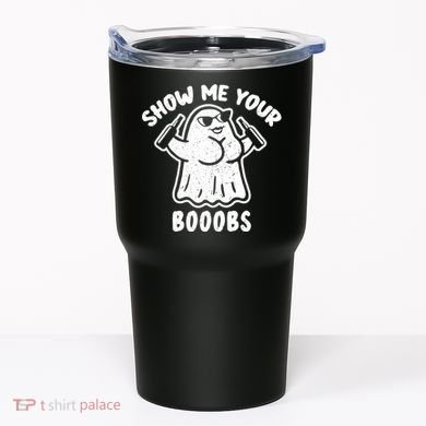 Show Me Your Booobs Funny Dumb Ghost Tumbler