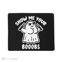 Show Me Your Booobs Funny Dumb Ghost Mousepad thumb 0