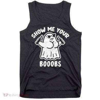 Show Me Your Booobs Funny Dumb Ghost Tank Top