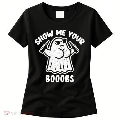 Show Me Your Booobs Funny Dumb Ghost Women's T-Shirt