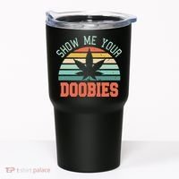 Show Me Your Doobies Weed Gift | Funny Marijuana Bud Stoner Tumbler thumb 0