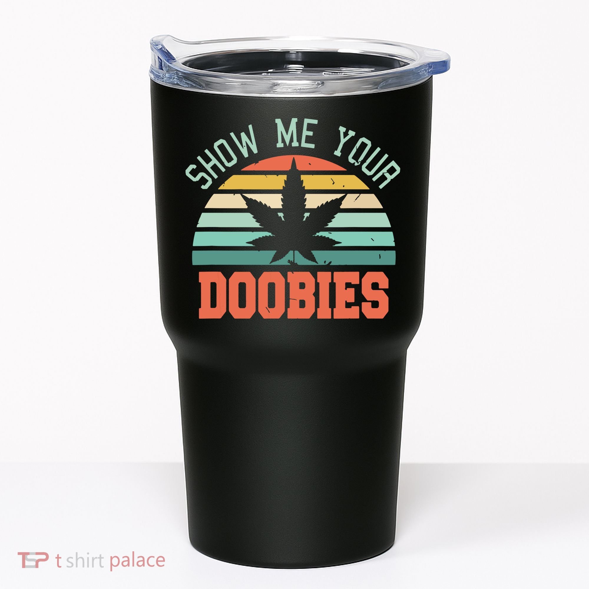 Show Me Your Doobies Weed Gift | Funny Marijuana Bud Stoner Tumbler