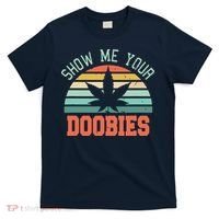 Show Me Your Doobies Weed Gift | Funny Marijuana Bud Stoner T-Shirt thumb 0