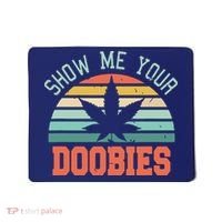 Show Me Your Doobies Weed Gift | Funny Marijuana Bud Stoner Mousepad thumb 0