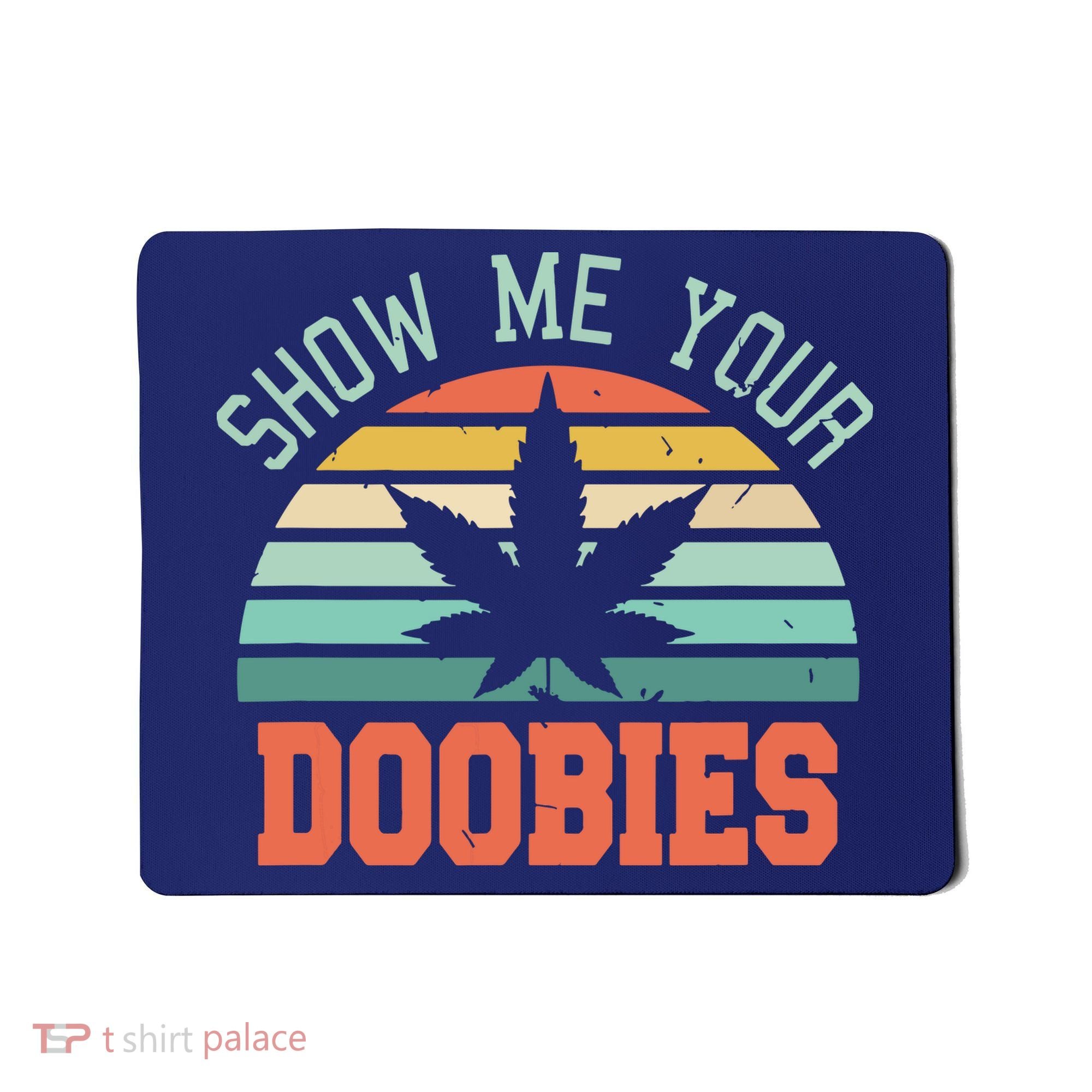 Show Me Your Doobies Weed Gift | Funny Marijuana Bud Stoner Mousepad