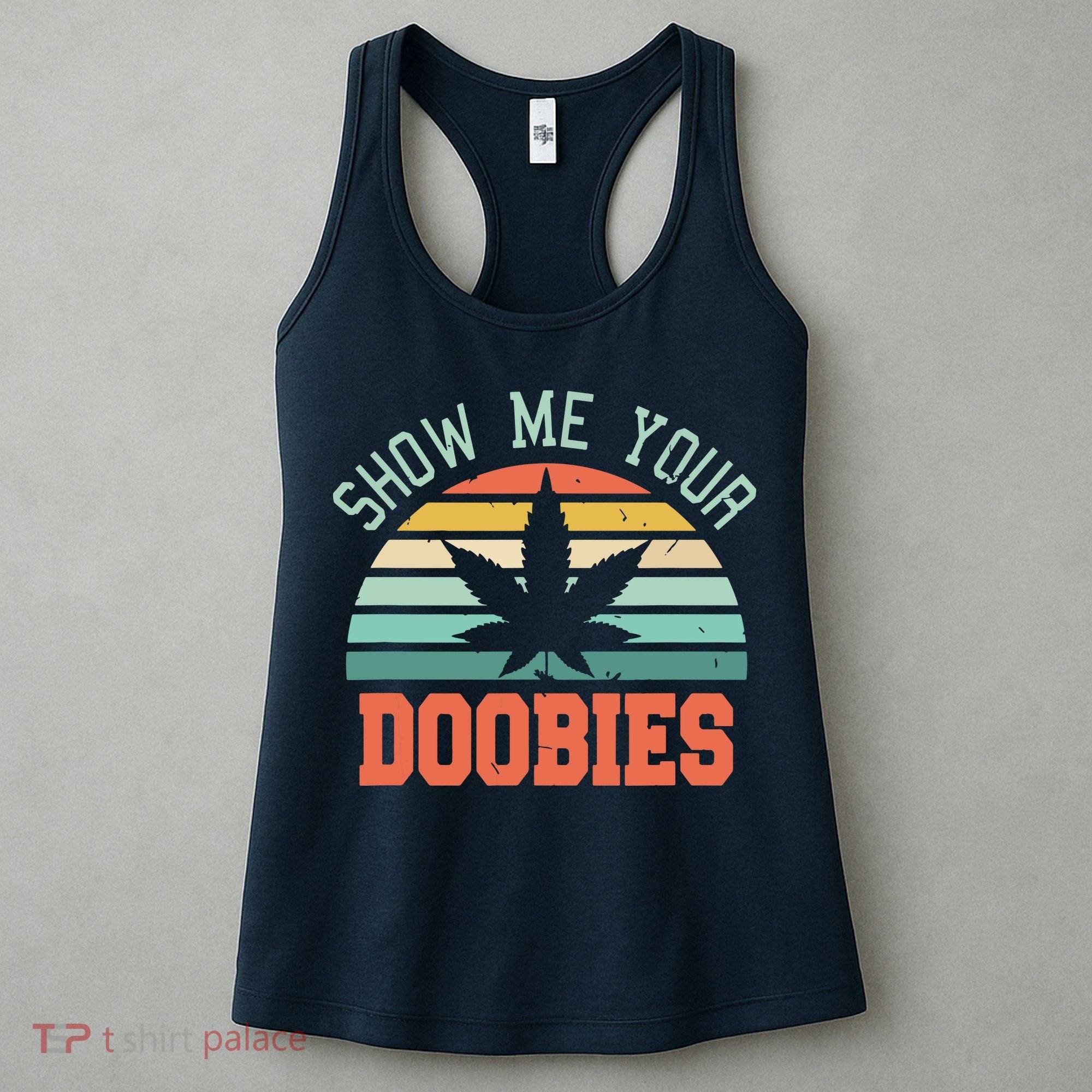 Show Me Your Doobies Weed Gift | Funny Marijuana Bud Stoner Women's Tank Top