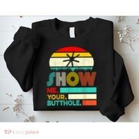 Show Me Your Butthole, Funny, Joke, Sarcastic, Family Sweatshirt thumb 2