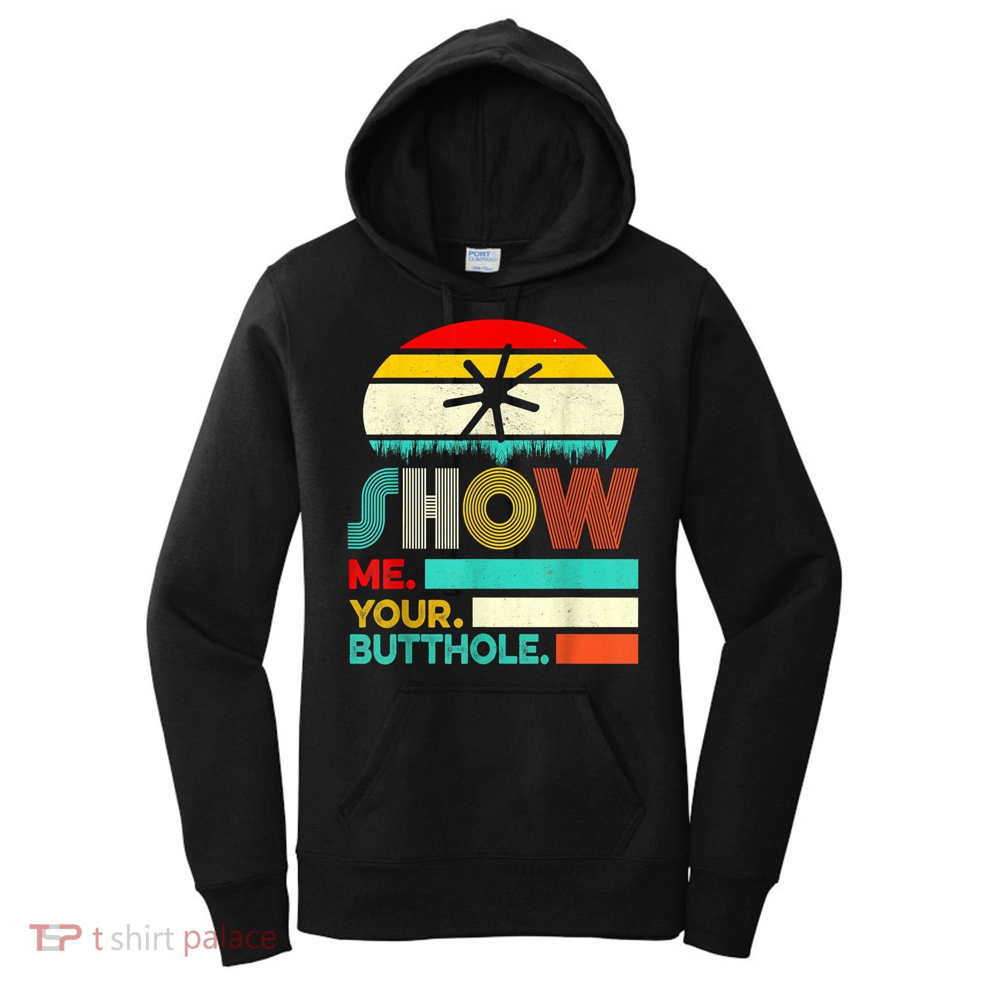 Show Me Your Butthole, Funny, Joke, Sarcastic, Family Women's Hoodie
