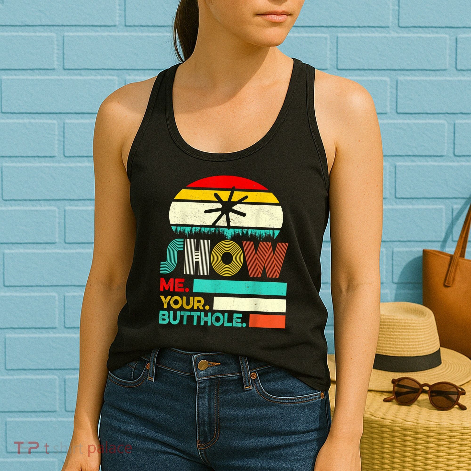 Show Me Your Butthole, Funny, Joke, Sarcastic, Family Women's Tank Top