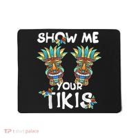 Show Me Your Tikis Boobs Funny Hawaiian Aloha Hawaii Luau Mousepad thumb 0
