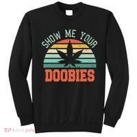 Show Me Your Doobies Weed Gift Funny Marijuana Bud Stoner Sweatshirt thumb 0