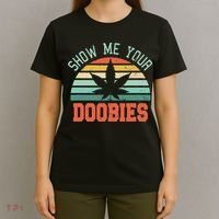 Show Me Your Doobies Weed Gift Funny Marijuana Bud Stoner T-Shirt thumb 4